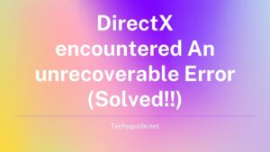 Directx encountered an unrecoverable error 2023 (Solved!!)