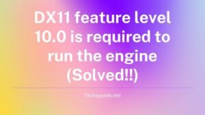 DX11 feature level 10.0 is required to run the engine (Solved!!)