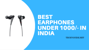 Best Earphones under 1000/- in India – High Bass, Noise Cancellation, MIC