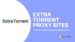 Extra Torrents Proxy sites | Unblock methods & 5 Best Alternatives