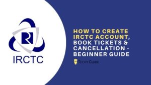 How to create IRCTC Account, Book Tickets & Cancellation – Beginner Guide