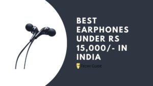 Best Earphones Under Rs 15,000/- in India 2023