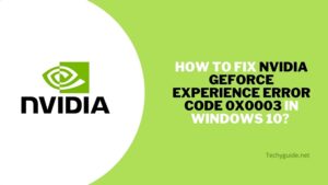 How to Fix NVIDIA GeForce Experience Error Code 0x0003 in windows 10?