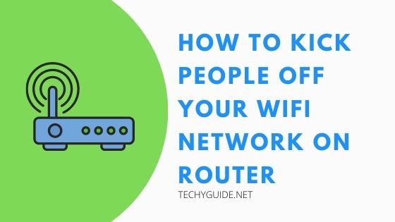 How to Kick People Off Your WiFi network on Router
