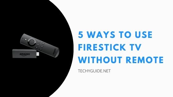 5 Ways to use FireStick TV without remote