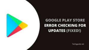 How to fix Google Play Error Checking for Updates 2023