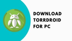 Download Torrdroid for Pc 2023 | Mac & Windows